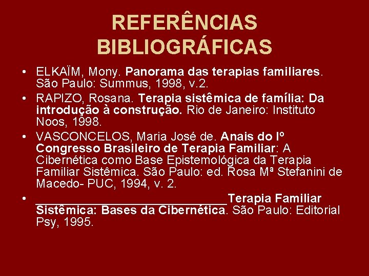 REFERÊNCIAS BIBLIOGRÁFICAS • ELKAÏM, Mony. Panorama das terapias familiares. São Paulo: Summus, 1998, v.