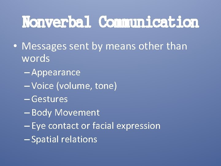 Nonverbal Communication • Messages sent by means other than words – Appearance – Voice