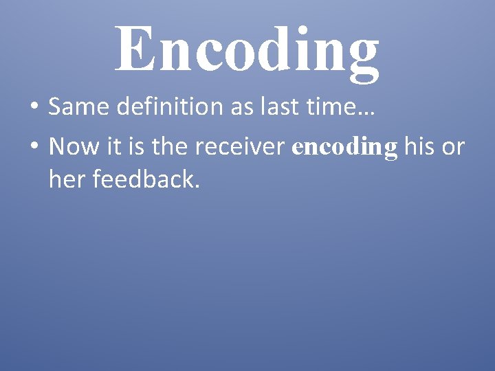 Encoding • Same definition as last time… • Now it is the receiver encoding