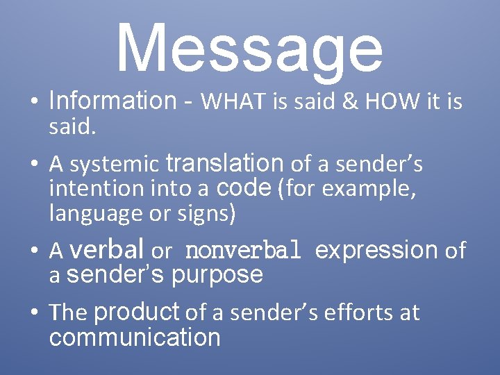 Message • Information - WHAT is said & HOW it is said. • A