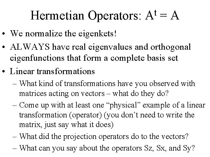 Hermetian Operators: At = A • We normalize the eigenkets! • ALWAYS have real