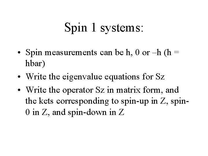 Spin 1 systems: • Spin measurements can be h, 0 or –h (h =