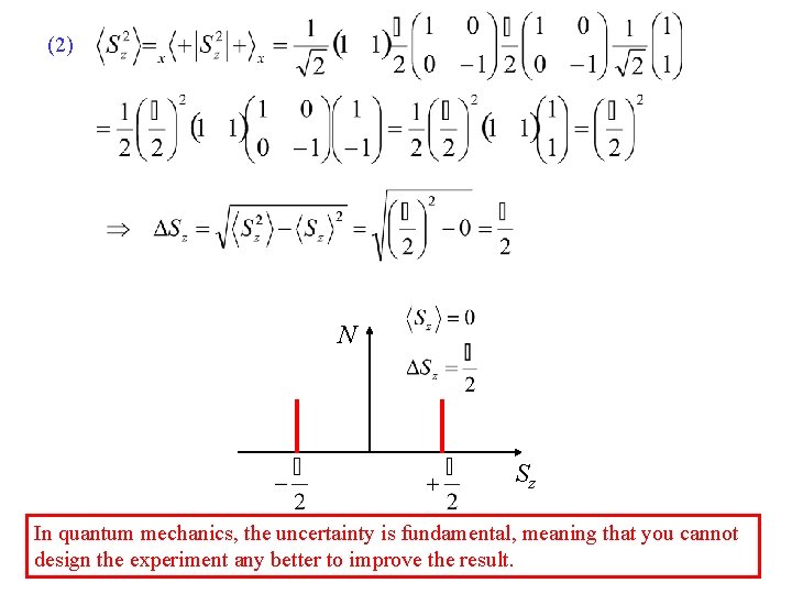 (2) N Sz In quantum mechanics, the uncertainty is fundamental, meaning that you cannot