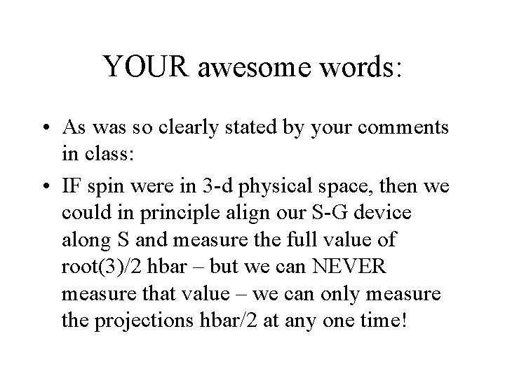 YOUR awesome words: • As was so clearly stated by your comments in class: