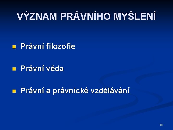 VÝZNAM PRÁVNÍHO MYŠLENÍ n Právní filozofie n Právní věda n Právní a právnické vzdělávání