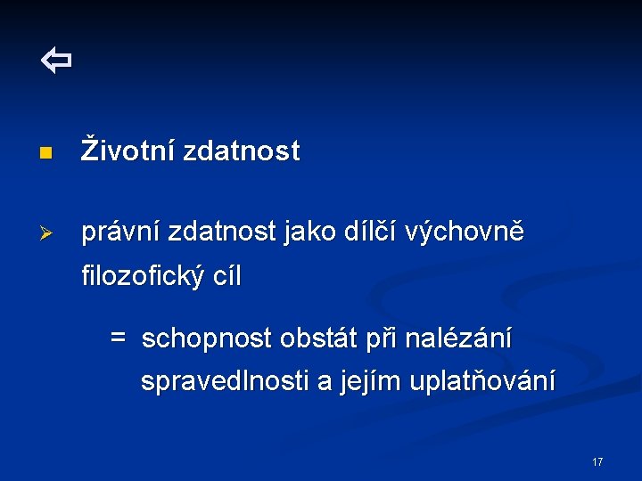  n Životní zdatnost Ø právní zdatnost jako dílčí výchovně filozofický cíl = schopnost