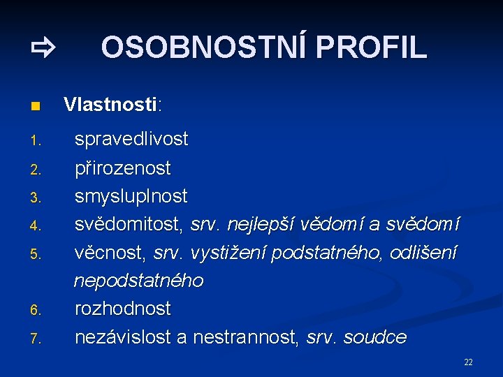  n 1. 2. 3. 4. 5. 6. 7. OSOBNOSTNÍ PROFIL Vlastnosti: spravedlivost přirozenost