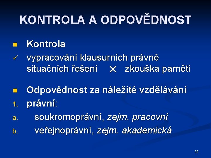 KONTROLA A ODPOVĚDNOST n ü n 1. a. b. Kontrola vypracování klausurních právně situačních