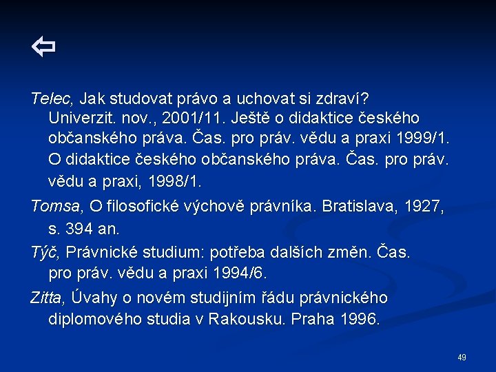  Telec, Jak studovat právo a uchovat si zdraví? Univerzit. nov. , 2001/11. Ještě