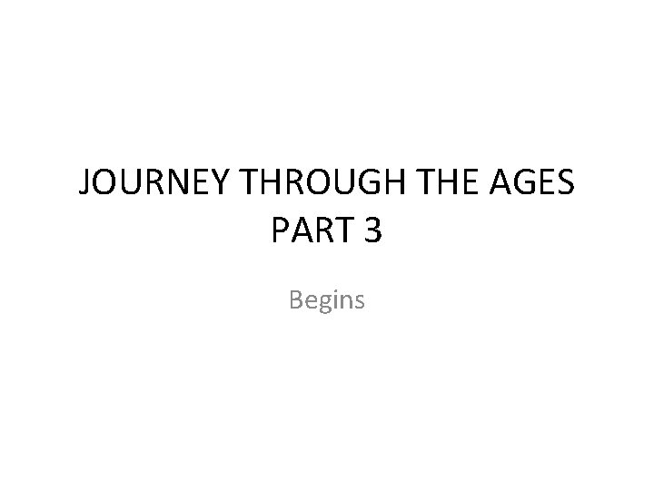 JOURNEY THROUGH THE AGES PART 3 Begins 