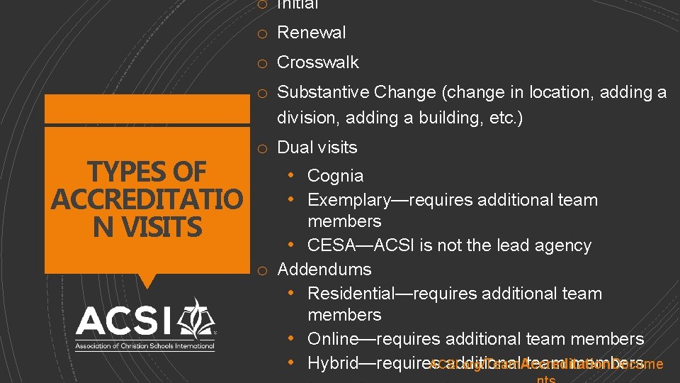 o o TYPES OF ACCREDITATIO N VISITS Initial Renewal Crosswalk Substantive Change (change in
