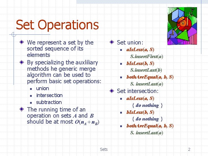 Set Operations We represent a set by the sorted sequence of its elements By