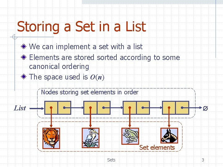 Storing a Set in a List We can implement a set with a list