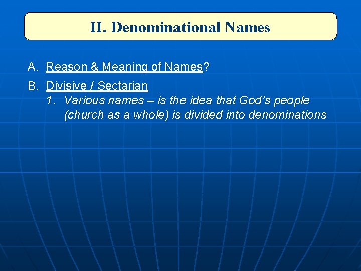 II. Denominational Names A. Reason & Meaning of Names? B. Divisive / Sectarian 1.