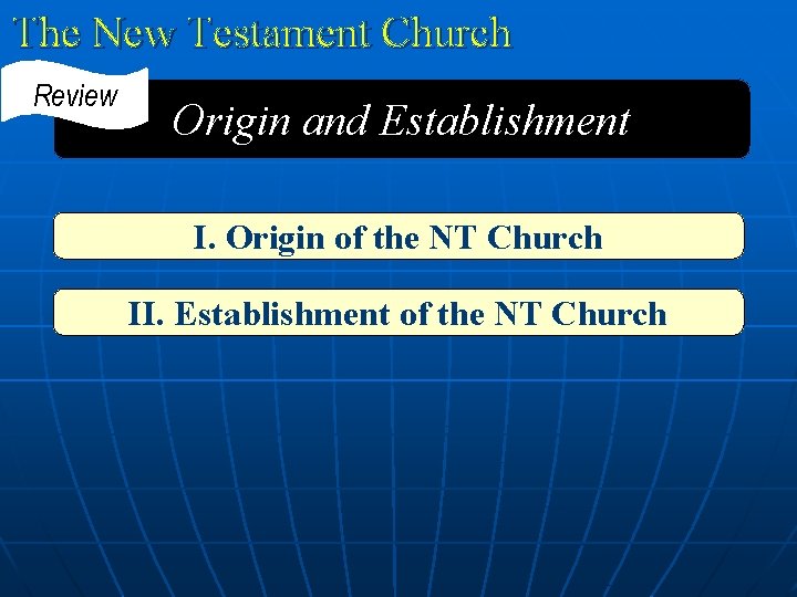 The New Testament Church Review Origin and Establishment I. Origin of the NT Church