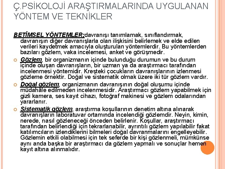 Ç. PSİKOLOJİ ARAŞTIRMALARINDA UYGULANAN YÖNTEM VE TEKNİKLER BETİMSEL YÖNTEMLER; davranışı tanımlamak, sınıflandırmak, davranışın diğer