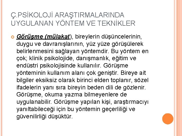 Ç. PSİKOLOJİ ARAŞTIRMALARINDA UYGULANAN YÖNTEM VE TEKNİKLER Görüşme (mülakat), bireylerin düşüncelerinin, duygu ve davranışlarının,