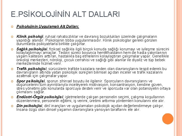 E. PSİKOLOJİNİN ALT DALLARI Psikolojinin Uygulamalı Alt Dalları; Klinik psikoloji, ruhsal rahatsızlıklar ve davranış