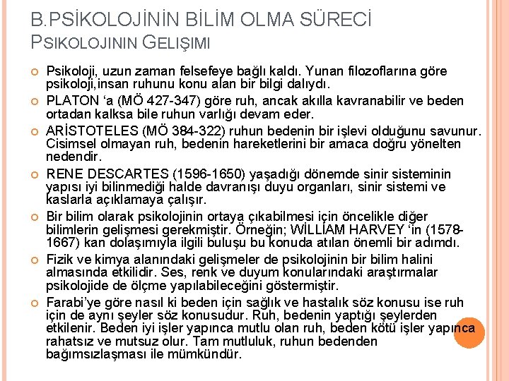 B. PSİKOLOJİNİN BİLİM OLMA SÜRECİ PSIKOLOJININ GELIŞIMI Psikoloji, uzun zaman felsefeye bağlı kaldı. Yunan