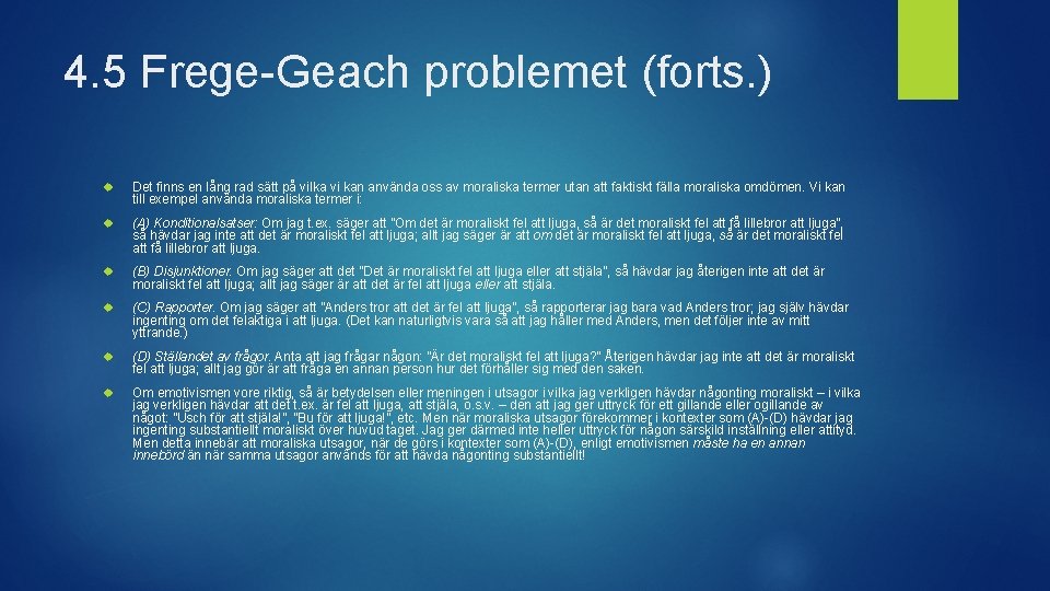4. 5 Frege-Geach problemet (forts. ) Det finns en lång rad sätt på vilka