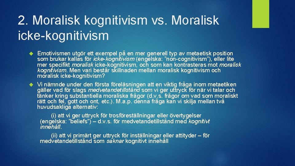2. Moralisk kognitivism vs. Moralisk icke-kognitivism Emotivismen utgör ett exempel på en mer generell