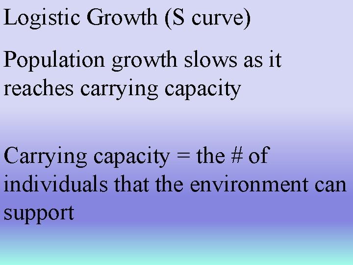Logistic Growth (S curve) Population growth slows as it reaches carrying capacity Carrying capacity Logistic Growth (S curve) Population growth slows as it reaches carrying capacity Carrying capacity
