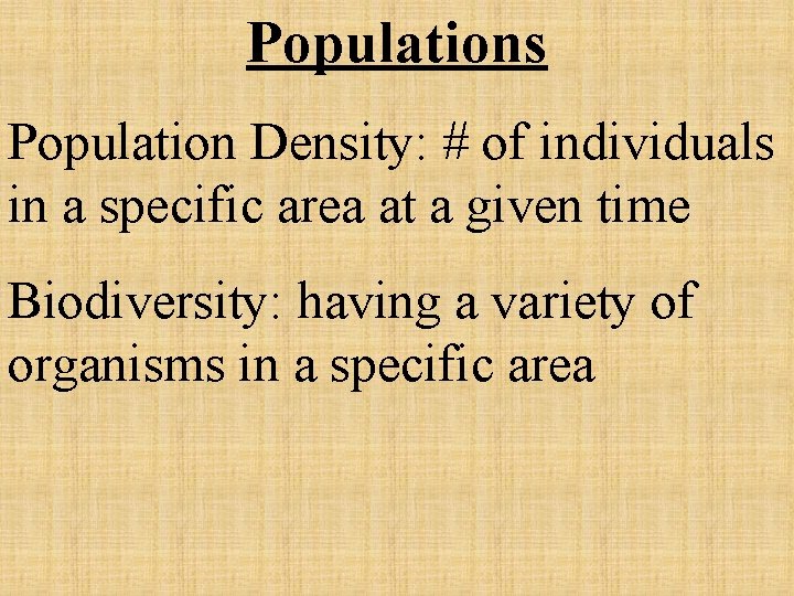 Populations Population Density: # of individuals in a specific area at a given time Populations Population Density: # of individuals in a specific area at a given time