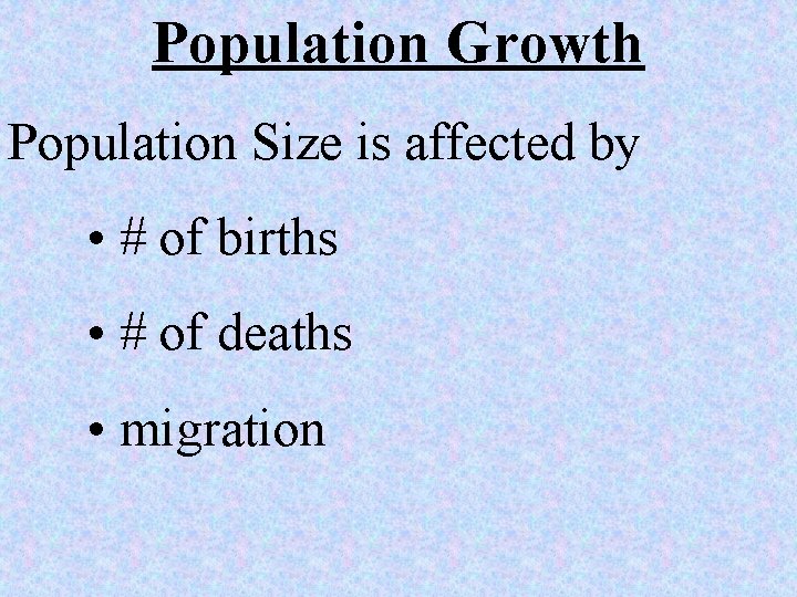 Population Growth Population Size is affected by • # of births • # of Population Growth Population Size is affected by • # of births • # of