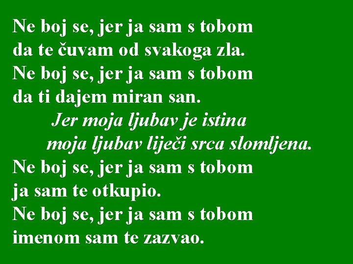 Ne boj se, jer ja sam s tobom da te čuvam od svakoga zla.