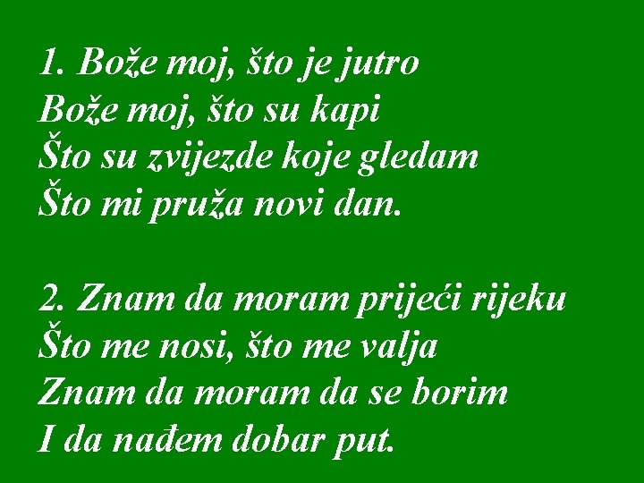 1. Bože moj, što je jutro Bože moj, što su kapi Što su zvijezde