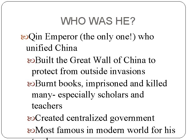 WHO WAS HE? Qin Emperor (the only one!) who unified China Built the Great