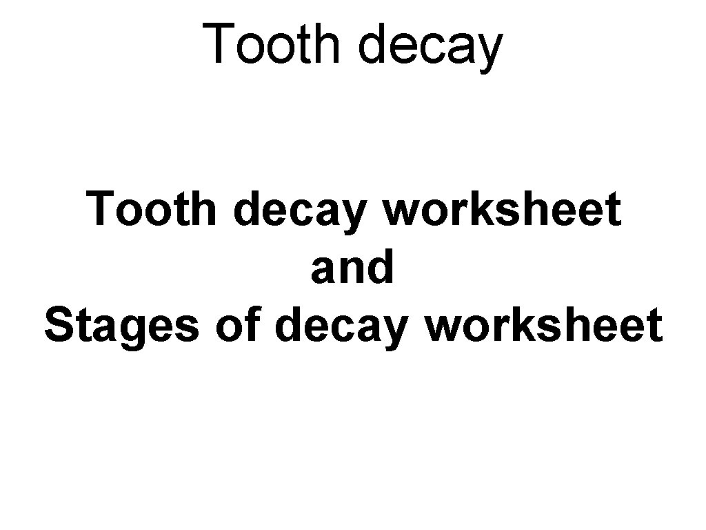 Tooth decay worksheet and Stages of decay worksheet 