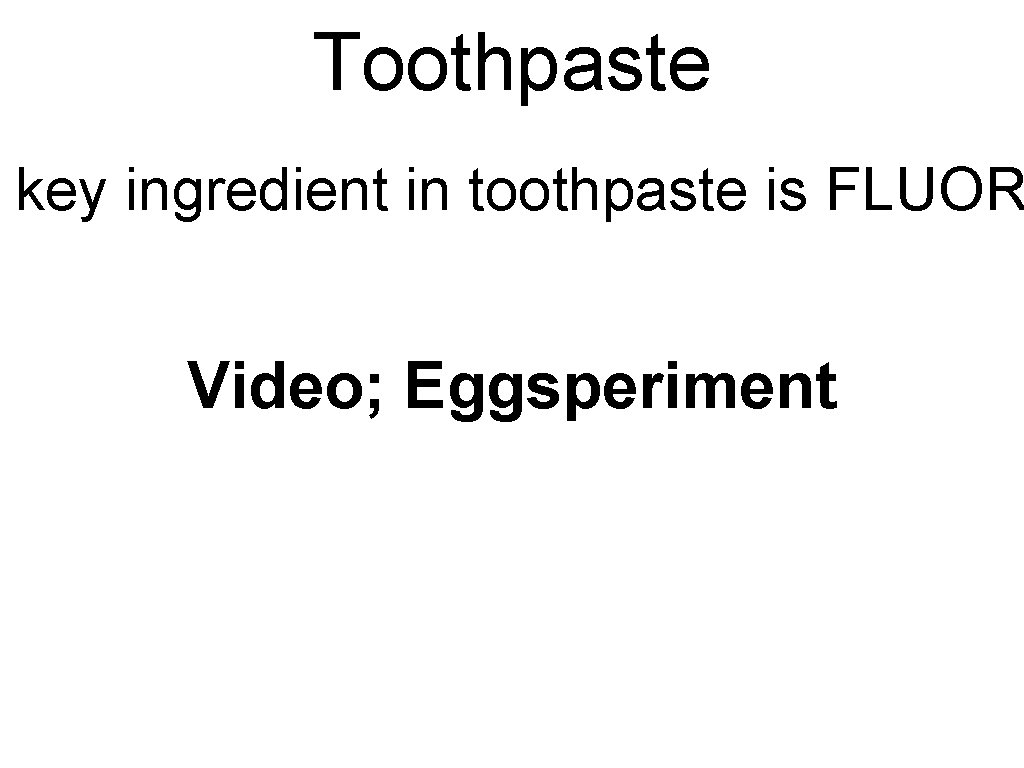Toothpaste key ingredient in toothpaste is FLUOR Video; Eggsperiment 