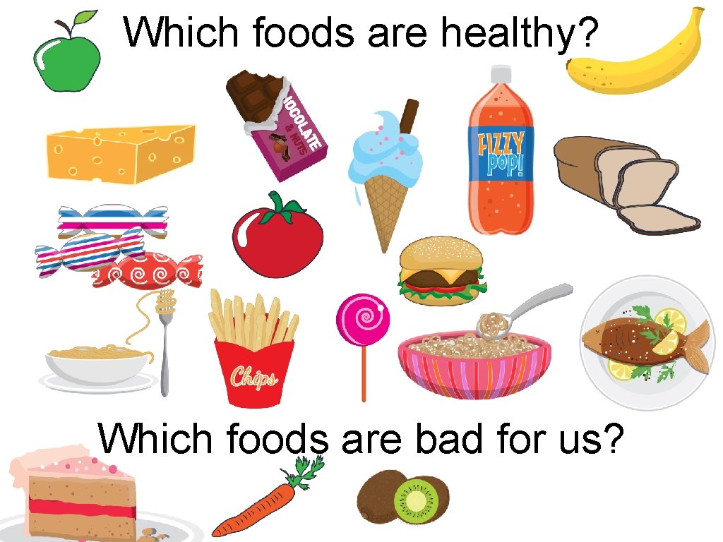 Which foods are healthy? Which foods are bad for us? 