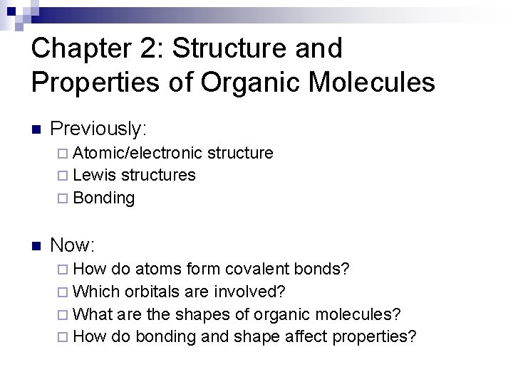 Chapter 2: Structure and Properties of Organic Molecules n Previously: ¨ Atomic/electronic structure ¨ Chapter 2: Structure and Properties of Organic Molecules n Previously: ¨ Atomic/electronic structure ¨