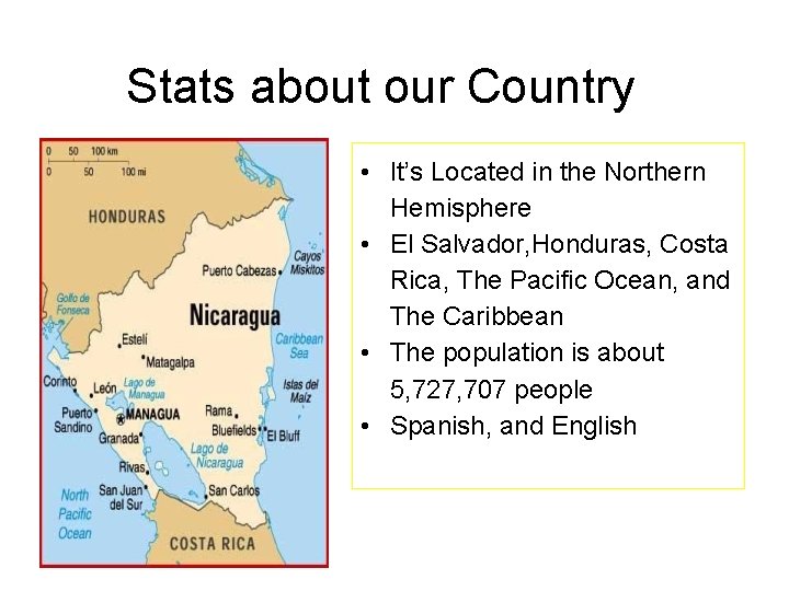 Stats about our Country • It’s Located in the Northern Hemisphere • El Salvador,