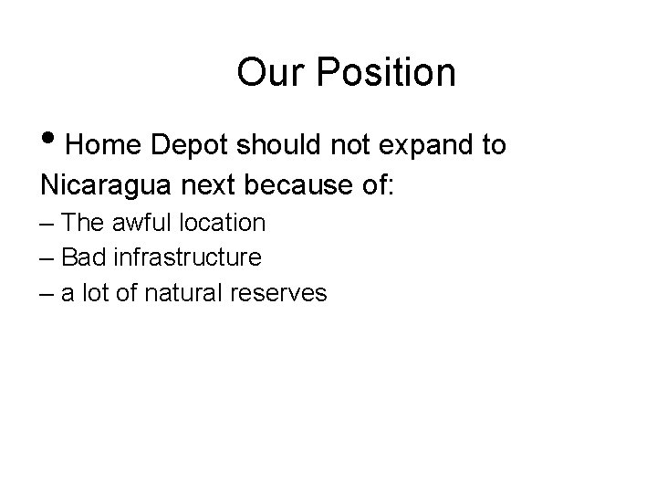 Our Position • Home Depot should not expand to Nicaragua next because of: –