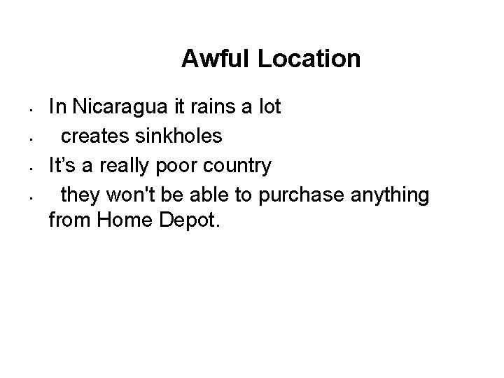 Awful Location • • In Nicaragua it rains a lot creates sinkholes It’s a