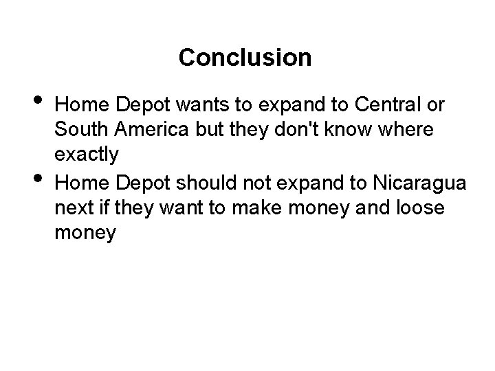 Conclusion • • Home Depot wants to expand to Central or South America but