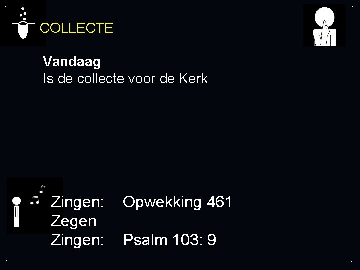 . . COLLECTE Vandaag Is de collecte voor de Kerk Zingen: Zegen Zingen: .