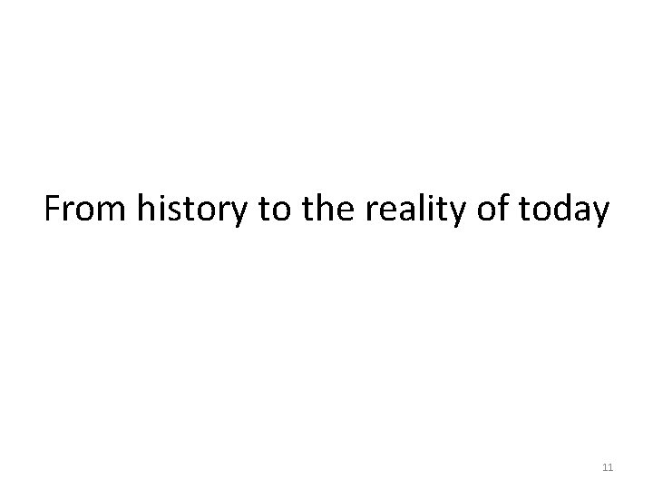 From history to the reality of today 11 
