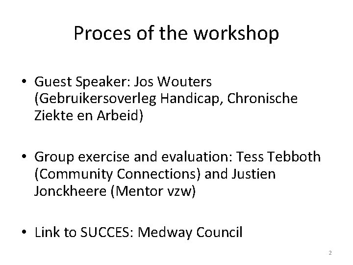 Proces of the workshop • Guest Speaker: Jos Wouters (Gebruikersoverleg Handicap, Chronische Ziekte en