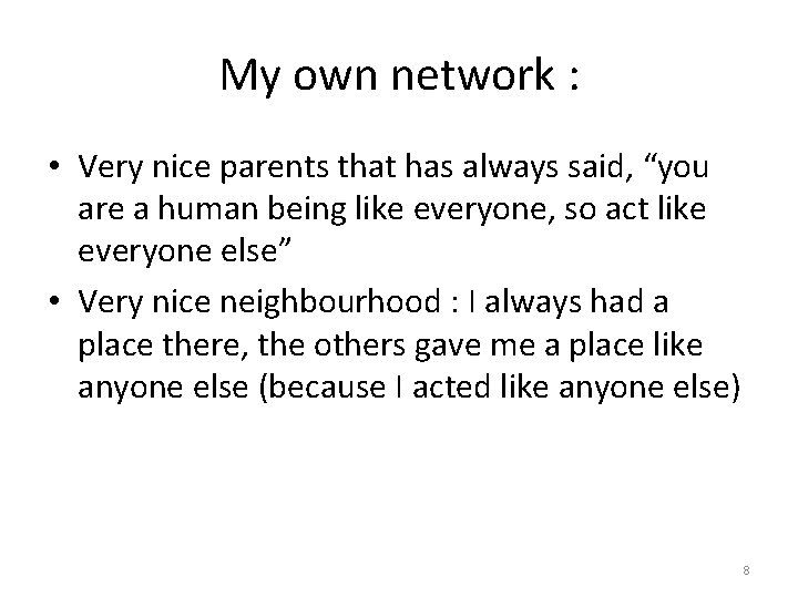 My own network : • Very nice parents that has always said, “you are