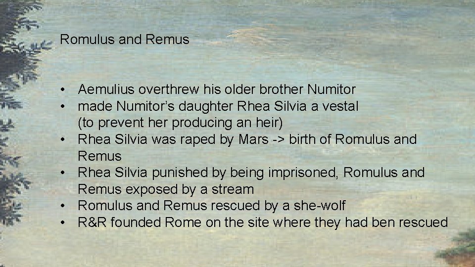 Romulus and Remus • Aemulius overthrew his older brother Numitor • made Numitor’s daughter