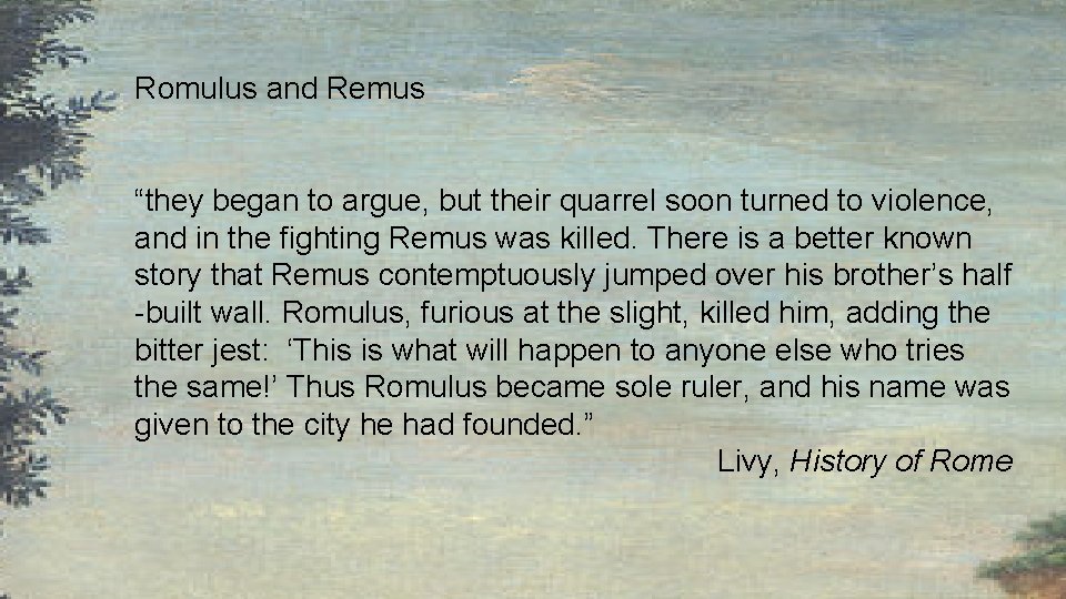 Romulus and Remus “they began to argue, but their quarrel soon turned to violence,