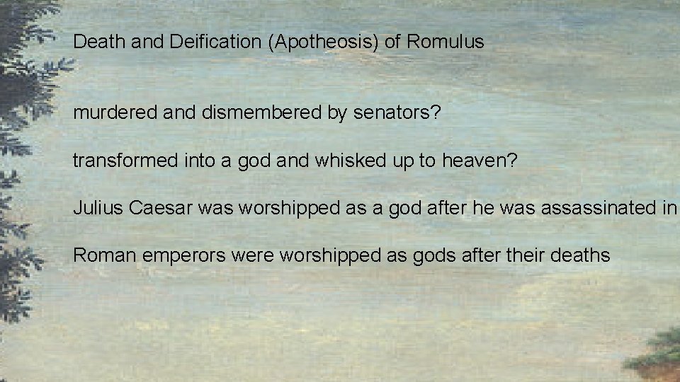 Death and Deification (Apotheosis) of Romulus murdered and dismembered by senators? transformed into a