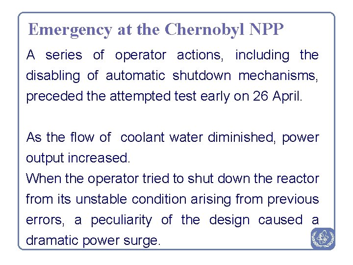 Emergency at the Chernobyl NPP A series of operator actions, including the disabling of
