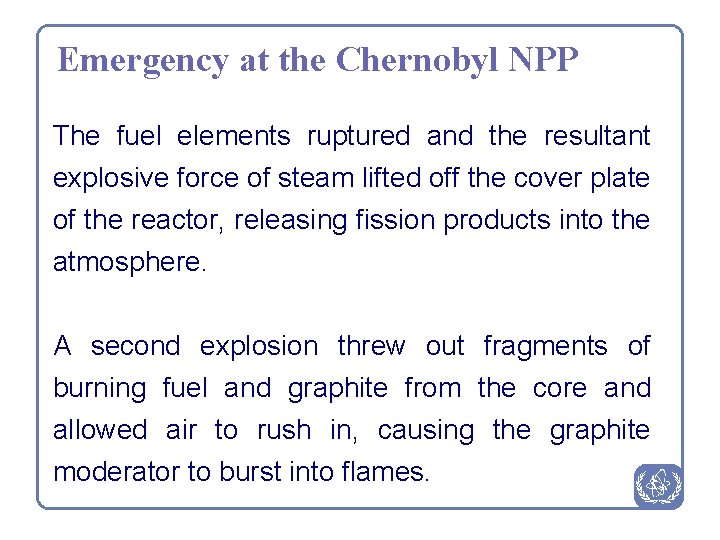 Emergency at the Chernobyl NPP The fuel elements ruptured and the resultant explosive force