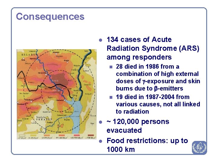 Consequences l 134 cases of Acute Radiation Syndrome (ARS) among responders n n l