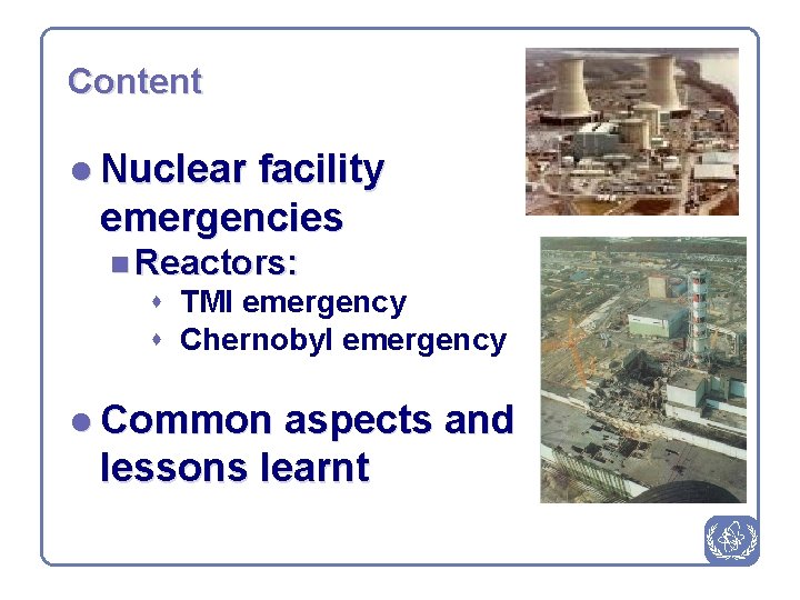 Content l Nuclear facility emergencies n Reactors: s TMI emergency s Chernobyl emergency l